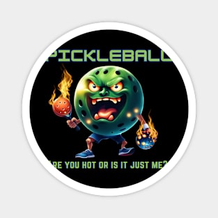 Pickleball - Are you hot or is it just me? Magnet